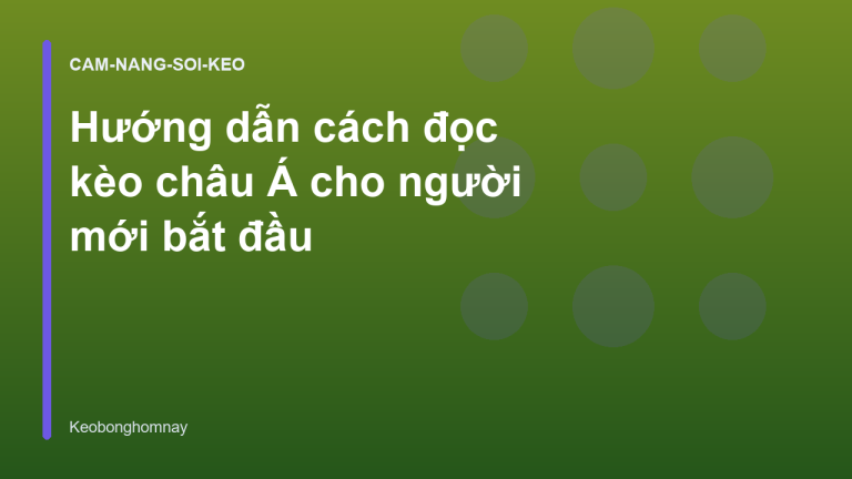 Hướng dẫn cách đọc kèo châu Á cho người mới bắt đầu