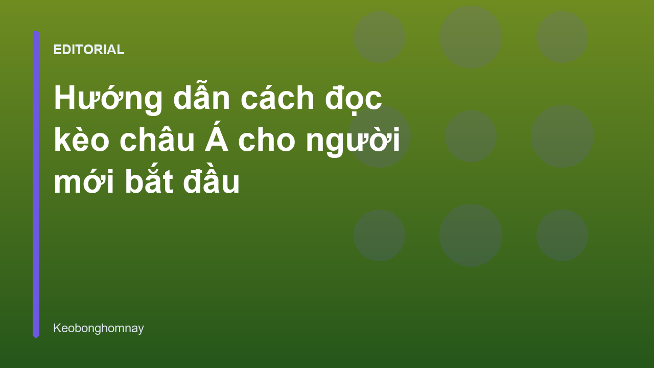 Hướng dẫn đọc kèo châu Á cho người mới bắt đầu