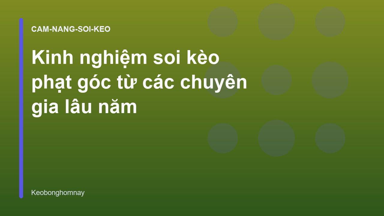 Kinh nghiệm soi kèo phạt góc từ các chuyên gia lâu năm