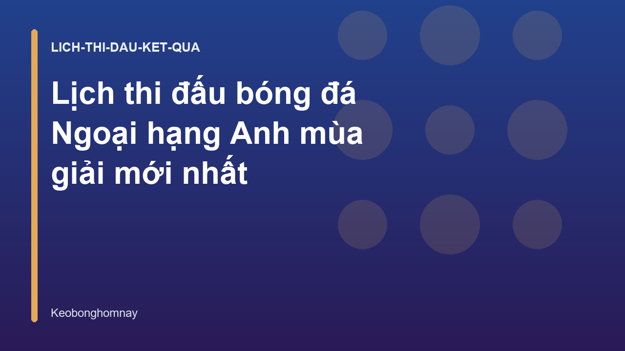 Lịch thi đấu bóng đá Ngoại hạng Anh mùa giải mới nhất